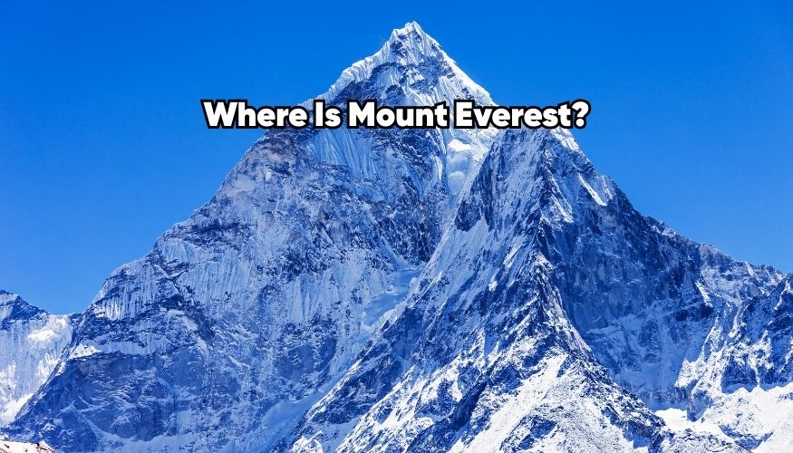 Where Is Mount Everest Located?